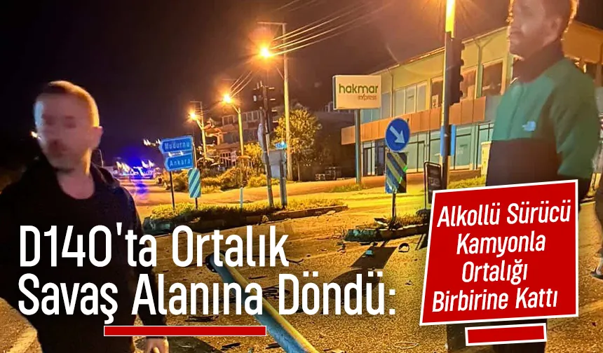 D140'ta Ortalık Savaş Alanına Döndü: Alkollü Sürücü Kamyonla Ortalığı Birbirine Kattı