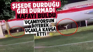 Daha uçamıyorsun diyerek uçakla kavga etti