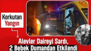 Dairede Korku Dolu Anlar: Yangında 1 Bebek Hafif Yaralandı, Diğeri Dumandan Etkilendi