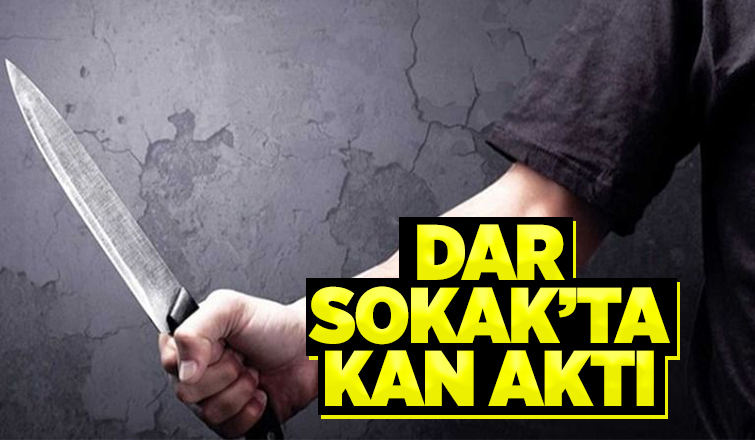 Dar Sokak'taki kavgada kan aktı