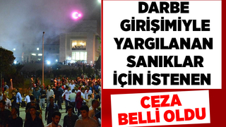 Darbe girişimiyle yargılanan sanıklar için istenen ceza belli oldu