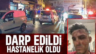 Darp edilen kişi hastaneye kaldırıldı