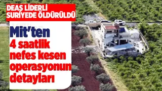 DEAŞ'ın sözde lideri Kureyşi'ye MİT operasyonunun ayrıntıları belli oldu