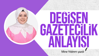 DEĞİŞEN GAZETECİLİK ANLAYIŞI