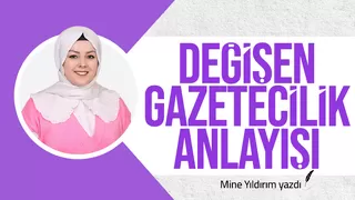 DEĞİŞEN GAZETECİLİK ANLAYIŞI