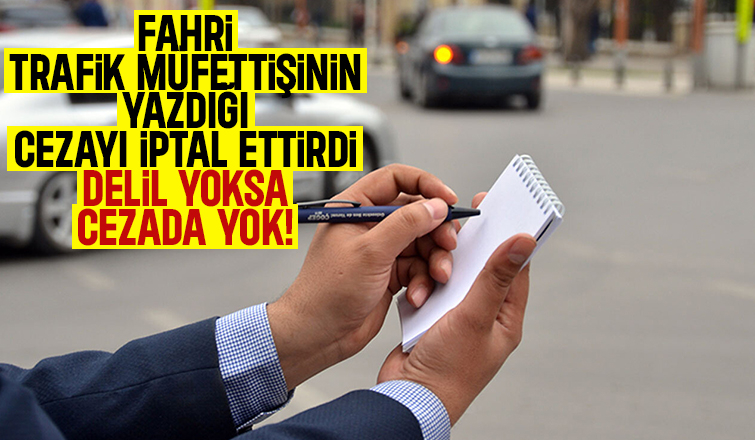 Delilsiz trafik cezasına iptal yolu açıldı