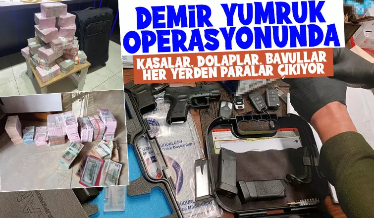 Demir Yumruk operasyonunda her yerden para çıkıyor