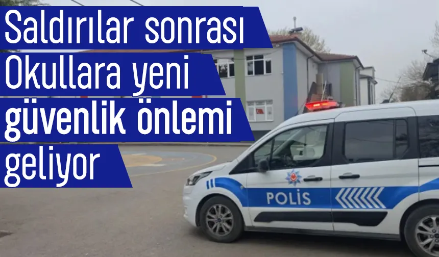 Okullara yeni güvenlik önlemi geliyor
