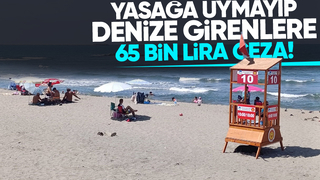 Deniz yasağını ihlal edenlere ceza yağdı