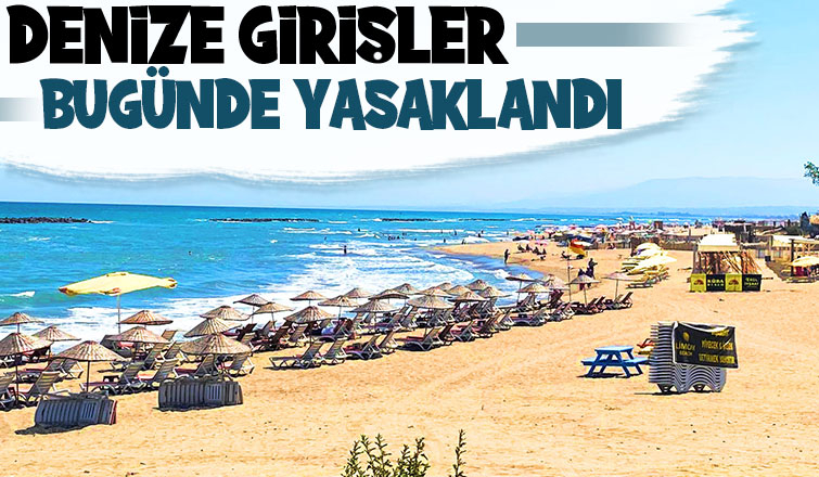 Denize girişler bugünde yasak