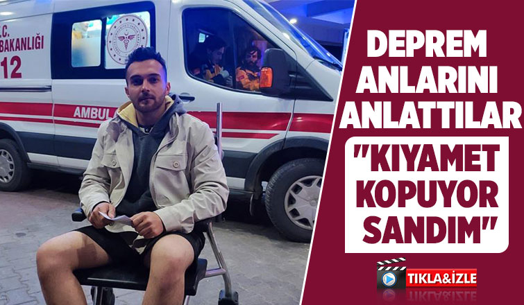 Deprem anlarını böyle anlattılar