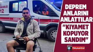 Deprem anlarını böyle anlattılar