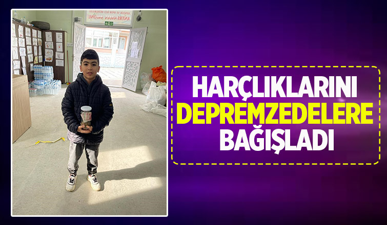 Deprem bölgesine biriktirdiği harçlığını bağışladı