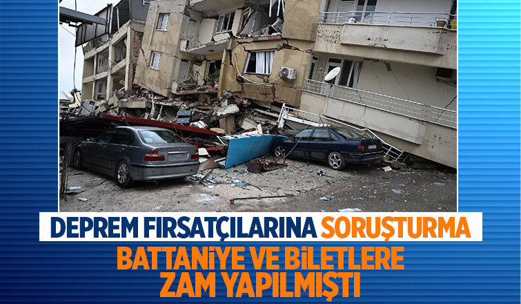Deprem fırsatçılarına soruşturma başlatıldı