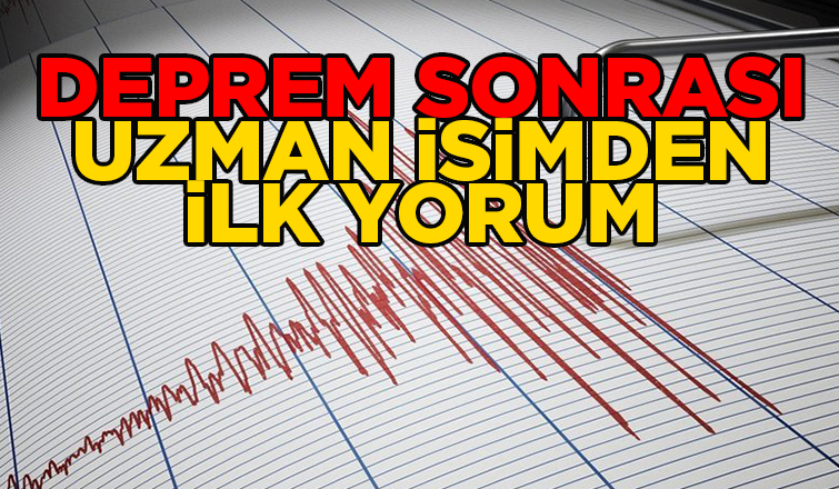 Deprem sonrası uzman isimden ilk açıklama