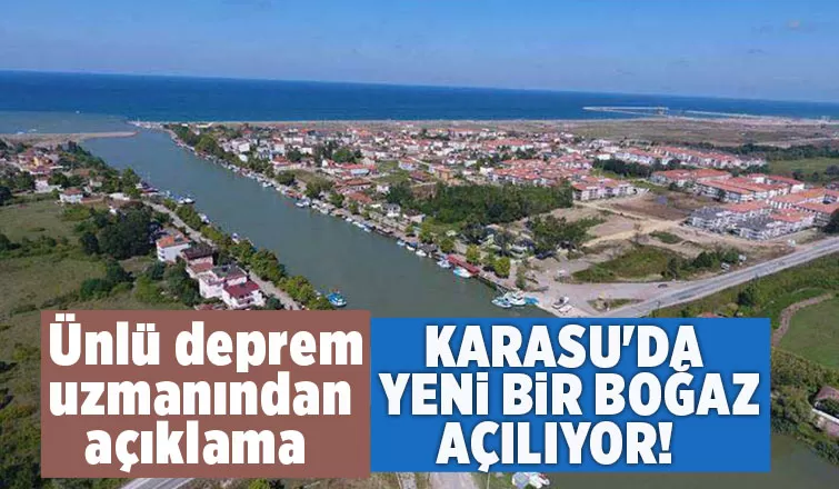 Deprem uzmanı konuştu Karasu da yeni bir boğaz açılıyor