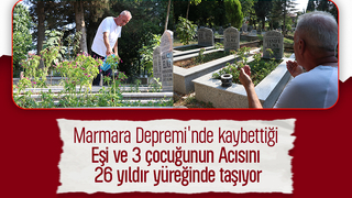 Depremde eşi ve 3 çocuğunu kaybetmişti; 26 yıldır dinmeyen acı