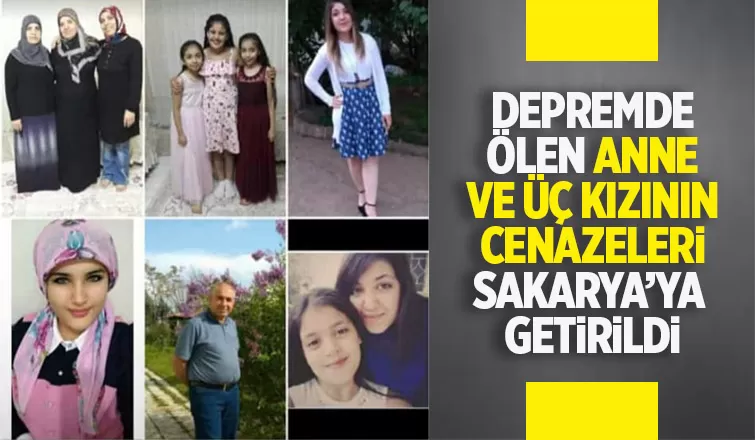 Depremde ölen anne ve 3 kızı Sakarya'da toprağa verilecek