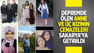 Depremde ölen anne ve 3 kızı Sakarya'da toprağa verilecek
