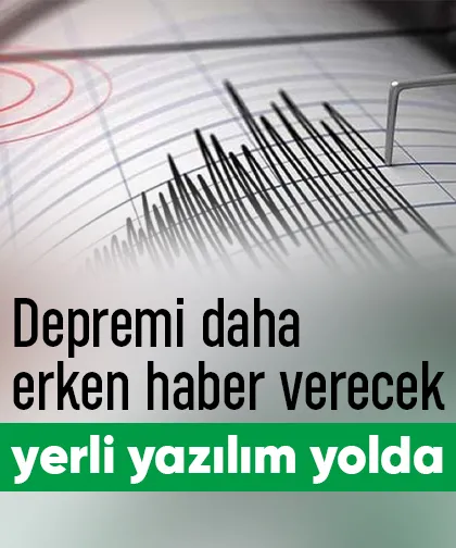 Depremi daha erken haber verecek yerli yazılım yolda