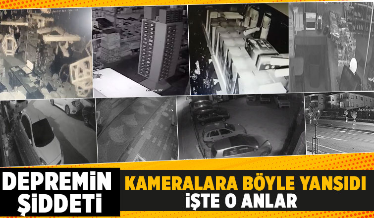 Depremin şiddeti kameralara böyle yansıdı