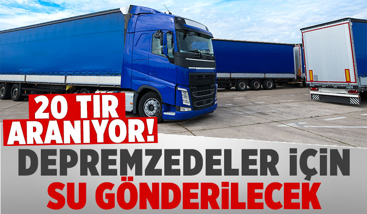 Depremzedelere su götürmek için tırlar aranıyor