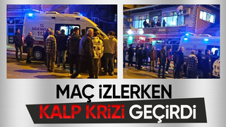 Derbi maçı izlerken kalp krizi geçirdi
