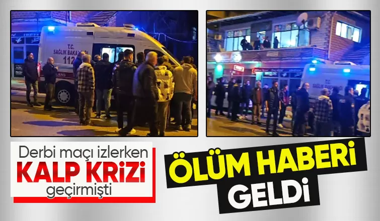 Derbi maçı izlerken kalp krizi geçirip hayatını kaybetti