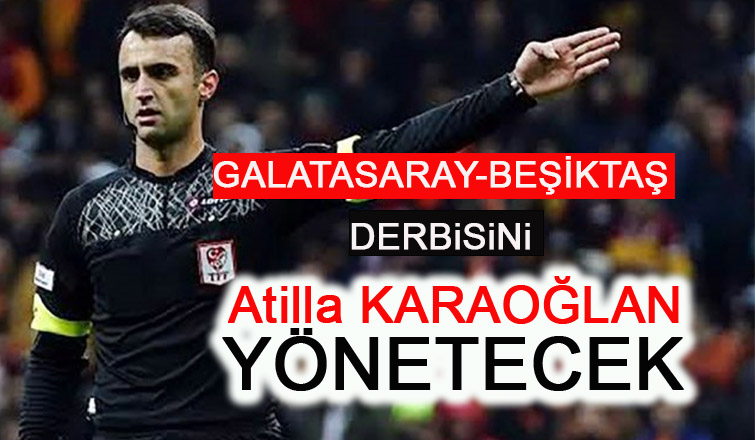 Derbi maçını Atilla Karaoğlan yönetecek