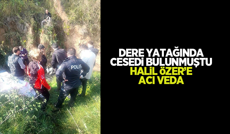 Dere yatağında cesedi bulunmuştu, Hendek'te toprağa verildi