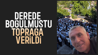 Derede boğulan adam toprağa verildi