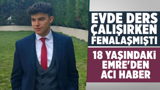Ders çalışırken fenalaşan Emre kurtarılamadı