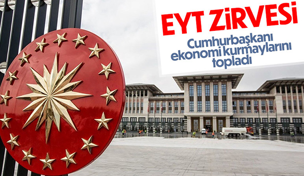 Devletin zirvesinde EYT görüşmesi