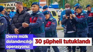 Devre mülk dolandırıcılığı operasyonunda 30 kişiye tutuklama