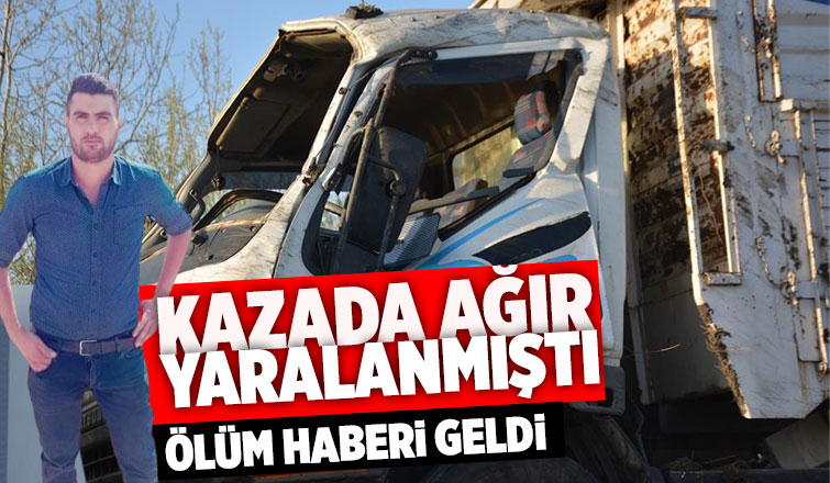 Devrilen kamyonda ağır yaralanmıştı, acı haberi geldi