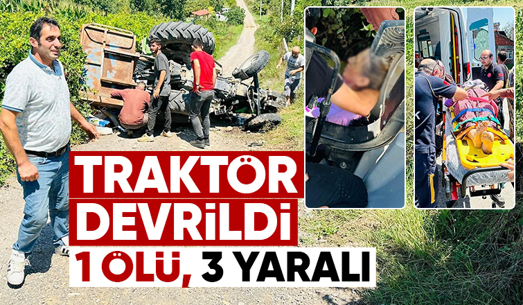 Devrilen traktördeki 1 kişi öldü, 3 kişi yaralandı