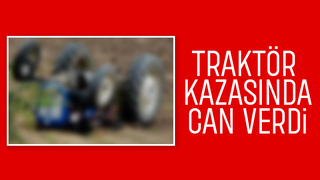 Devrilen traktörün altına kalıp öldü