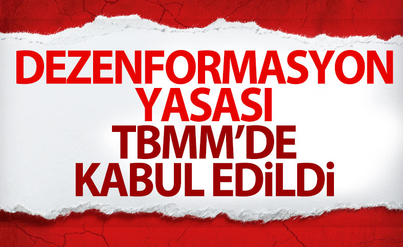 Dezenformasyon ve basın kanunu düzenlemesi kabul edildi