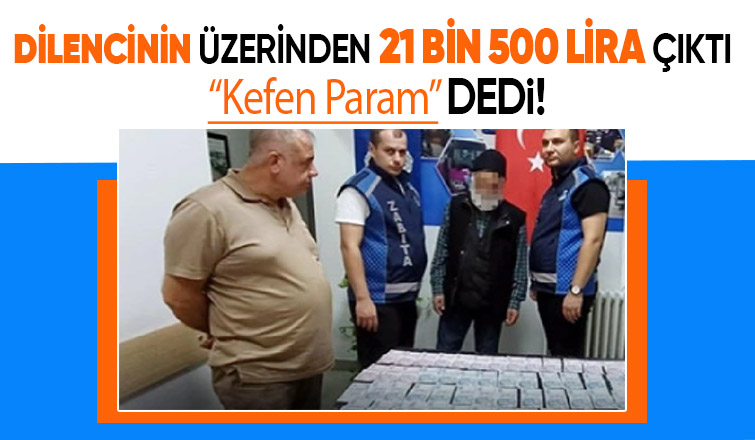 Dilencinin üzerinden 21 bin 500 lira çıktı
