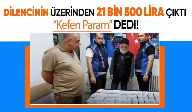 Dilencinin üzerinden 21 bin 500 lira çıktı