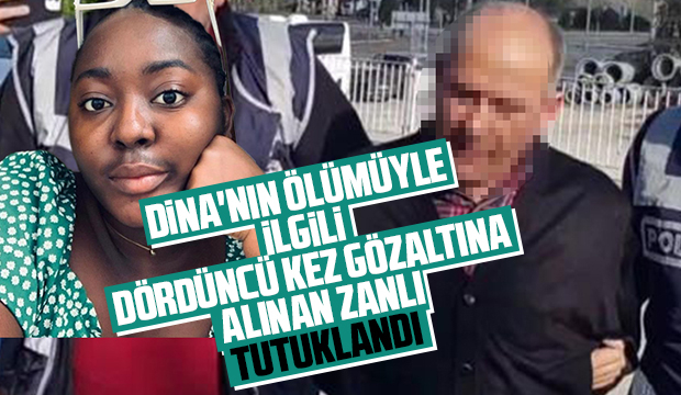 Dina'nın ölümünde o zanlı dördüncü gözaltı da tutuklandı