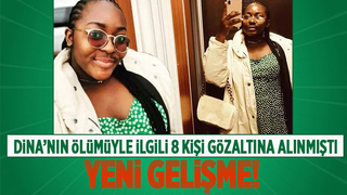 Dina'nın ölümüyle ilgili flaş gelişme