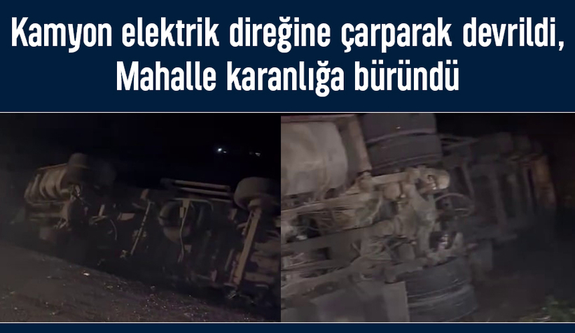 Direğe çarpan kamyon mahalleyi elektriksiz bıraktı