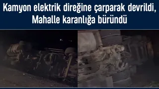 Direğe çarpan kamyon mahalleyi elektriksiz bıraktı