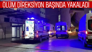 Direksiyon başında fenalaşıp hayatını kaybetti