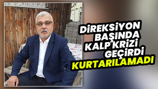 Direksiyon başında kalp krizi geçiren sürücü kurtarılamadı