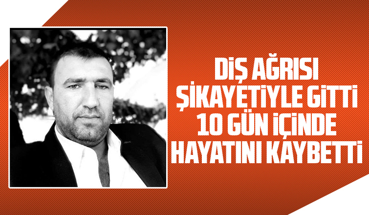 Diş ağrısı şikayetiyle gitmişti acı haberi geldi