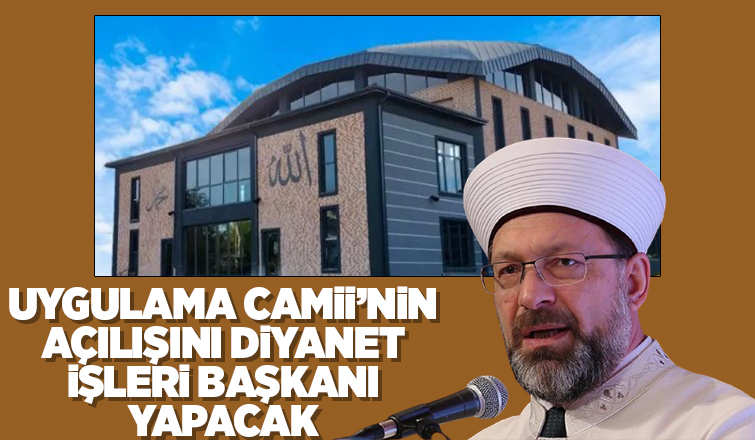 Diyanet İşleri Başkanı açılış için geliyor