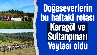 Doğa yürüyüşleri Karagöl ve Sultanpınarı Yaylası devam etti