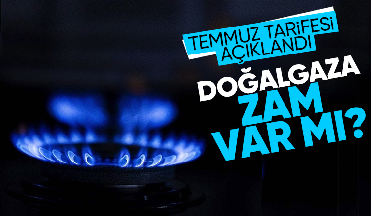 Doğalgaz Temmuz tarifesi açıklandı